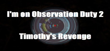I’m on Observation Duty 2 Timothy’s Revenge